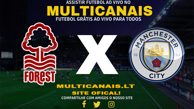 Assistir Nottingham Forest x Manchester City AO VIVO Online 28/04/2024